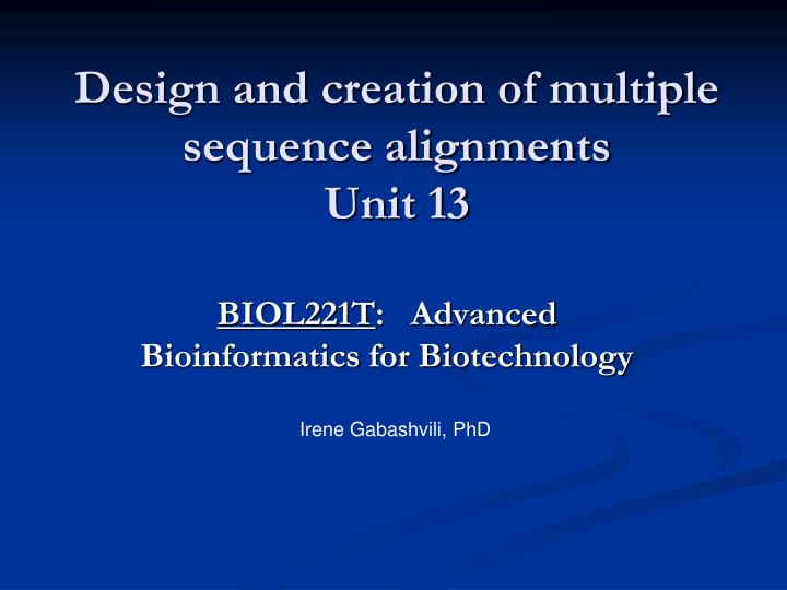 design and creation of multiple sequence alignments unit 13