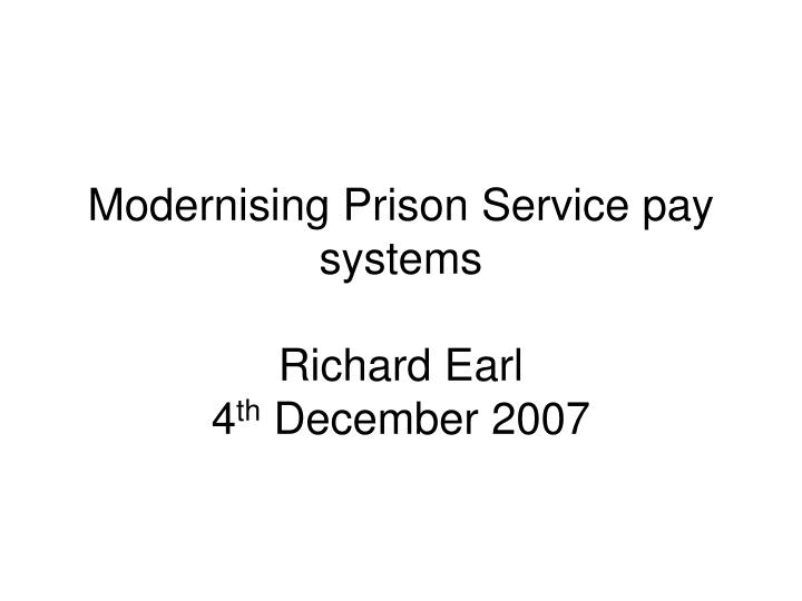 modernising prison service pay systems richard earl 4 th december 2007