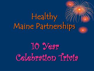 Healthy Maine Partnerships 10 Year Celebration Trivia