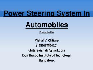 Power Steering System In Automobiles Presented by Vishal V. Chitare (1DB07ME425) ?