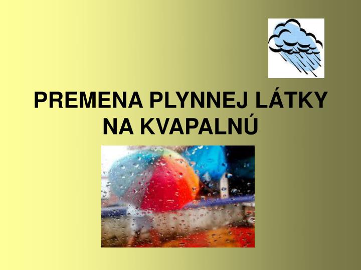 premena plynnej l tky na kvapaln