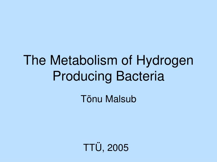 the metabolism of hydrogen producing bacteria