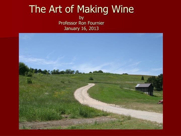 the art of making wine by professor ron fournier january 16 2013