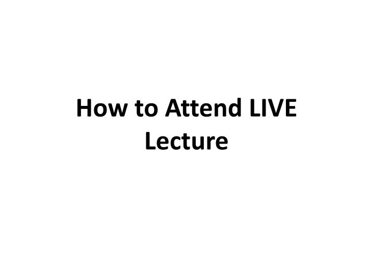 how to attend live lecture