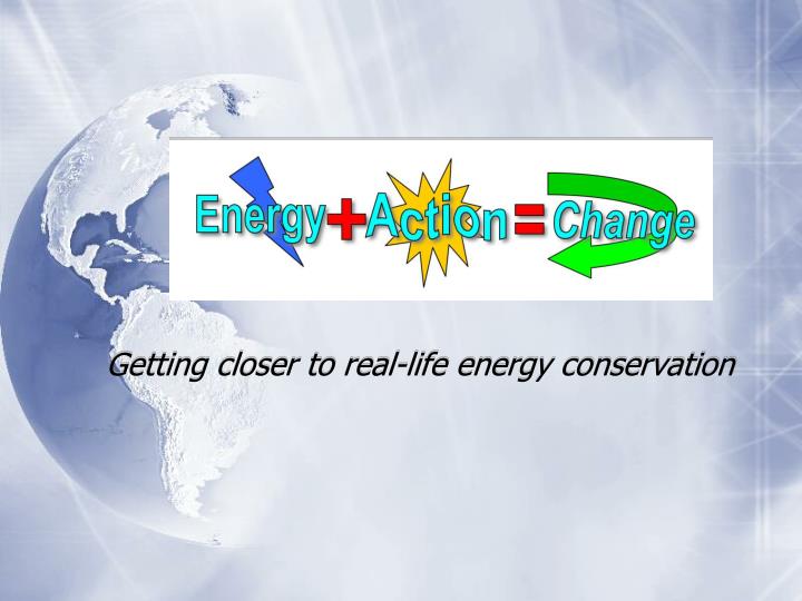 getting closer to real life energy conservation