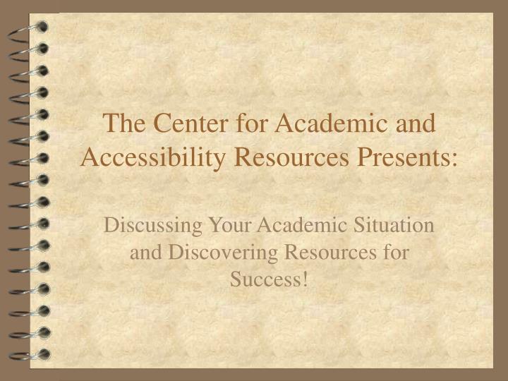 the center for academic and accessibility resources presents