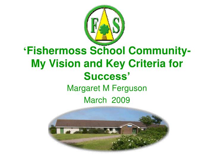 fishermoss school community my vision and key criteria for success
