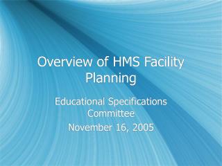 Overview of HMS Facility Planning
