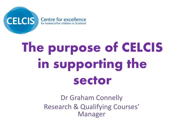 the purpose of celcis in supporting the sector