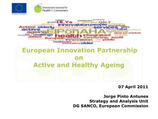 European Innovation Partnership on Active and Healthy Ageing 07 April 2011 Jorge Pinto Antunes