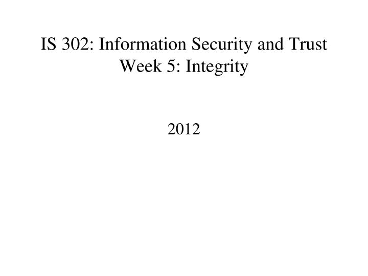is 302 information security and trust week 5 integrity