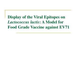 Display of the Viral Epitopes on Lactococcus lactis : A Model for Food Grade Vaccine against EV71