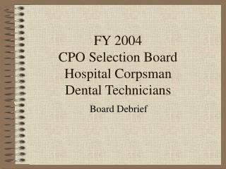 FY 2004 CPO Selection Board Hospital Corpsman Dental Technicians