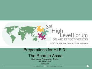 Preparations for HLF-3: The Road to Accra South Asia Preparatory Event 5-6 May 2008 Bangkok