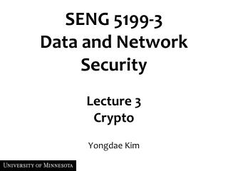 SENG 5199-3 Data and Network Security Lecture 3 Crypto