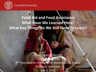 Christopher B. Barrett Cornell University 4 th Transatlantic Dialogue on Humanitarian Action