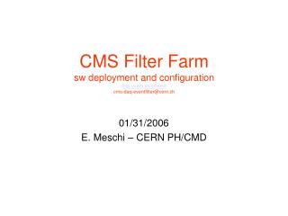 CMS Filter Farm sw deployment and configuration cern.ch/cmsevf cms-daq-eventfilter@cern.ch