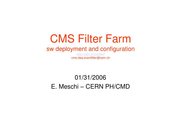 cms filter farm sw deployment and configuration http cern ch cmsevf cms daq eventfilter@cern ch