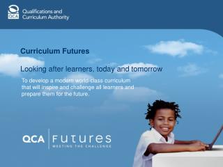 Curriculum Futures Looking after learners, today and tomorrow