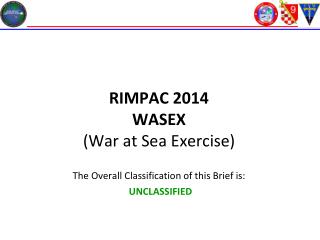 RIMPAC 2014 WASEX (War at Sea Exercise) The Overall Classification of this Brief is: