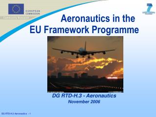 Aeronautics in the		 EU Framework Programme	 DG RTD-H.3 - Aeronautics November 2006