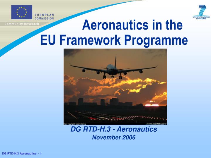 aeronautics in the eu framework programme dg rtd h 3 aeronautics november 2006