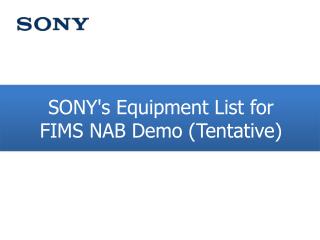 SONY's Equipment List for FIMS NAB Demo (Tentative)