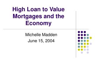 High Loan to Value Mortgages and the Economy