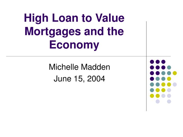 high loan to value mortgages and the economy