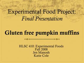 Experimental Food Project : Final Presentation Gluten free pumpkin muffins