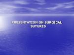 PRESENTATION ON SURGICAL SUTURES - slide 1