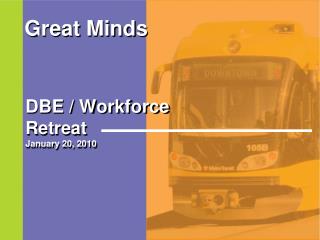 DBE / Workforce Retreat January 20, 2010