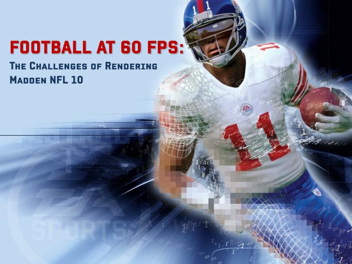 football at 60 fps the challenges of rendering madden nfl 10