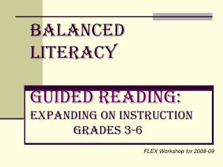 Balanced Literacy GUIDED READING: Expanding on instruction Grades 3-6