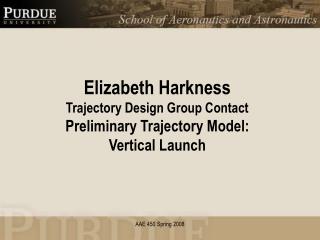 Elizabeth Harkness Trajectory Design Group Contact Preliminary Trajectory Model: Vertical Launch
