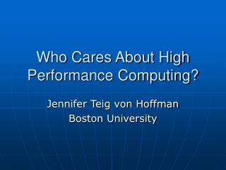 Who Cares About High Performance Computing?