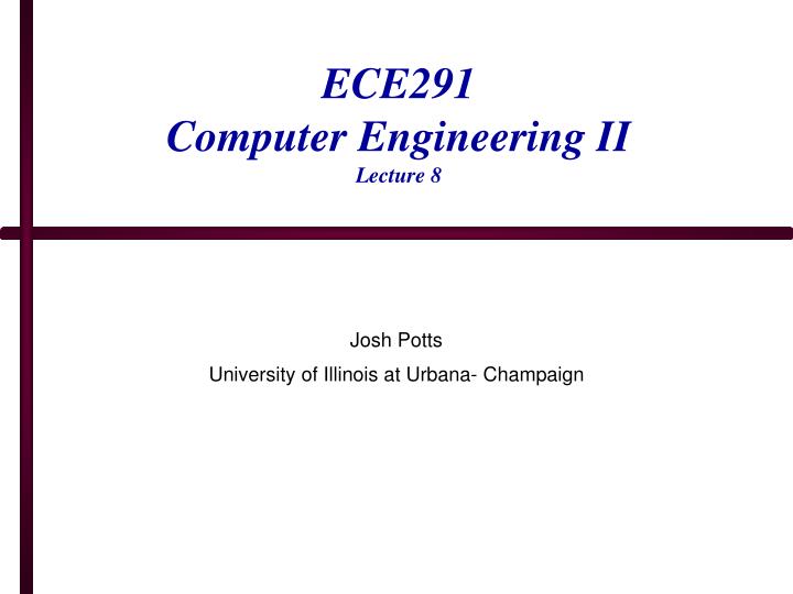 ece291 computer engineering ii lecture 8