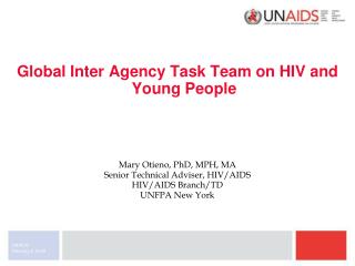 Global Inter Agency Task Team on HIV and Young People Mary Otieno, PhD, MPH, MA