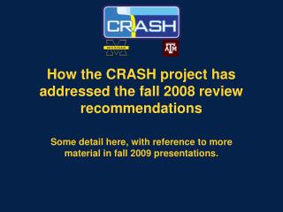 How the CRASH project has addressed the fall 2008 review recommendations