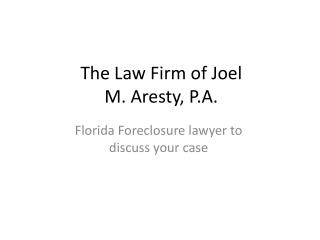 The Law Firm of Joel M. Aresty, P.A. - Florida Foreclosure l