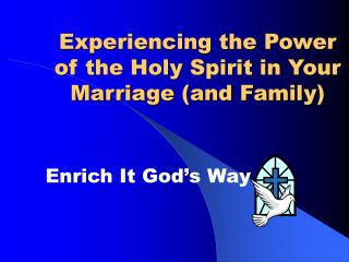 Experiencing the Power of the Holy Spirit in Your Marriage (and Family)