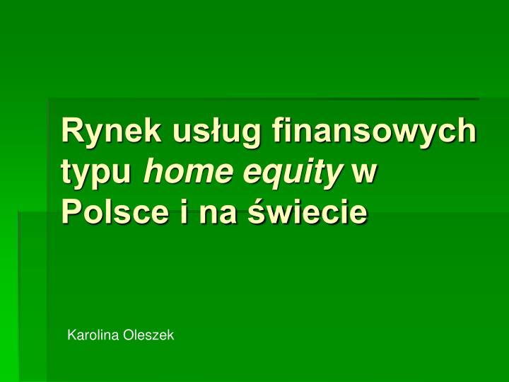 rynek us ug finansowych typu home equity w polsce i na wiecie