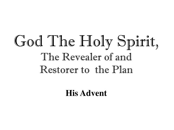 god the holy spirit the revealer of and restorer to the plan