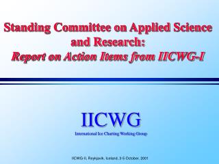 Standing Committee on Applied Science and Research: Report on Action Items from IICWG-I