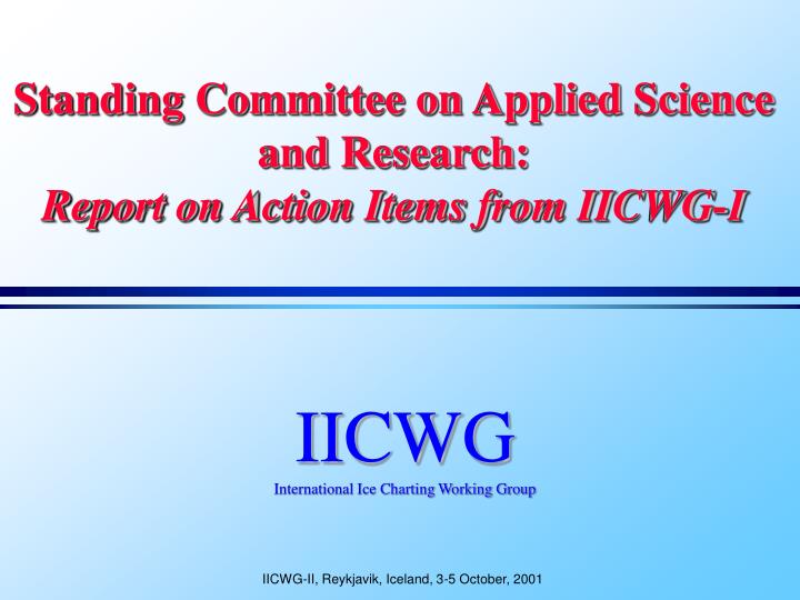 standing committee on applied science and research report on action items from iicwg i
