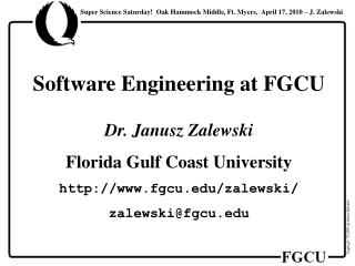 Software Engineering at FGCU Dr. Janusz Zalewski Florida Gulf Coast University