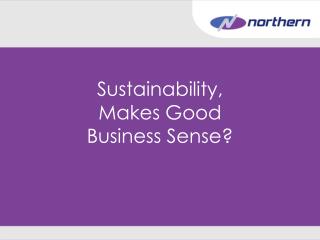 Sustainability, Makes Good Business Sense?
