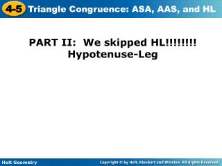 PART II: We skipped HL!!!!!!!! Hypotenuse-Leg
