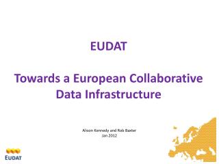 EUDAT Towards a European Collaborative Data Infrastructure