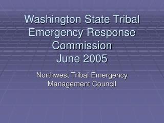Washington State Tribal Emergency Response Commission June 2005